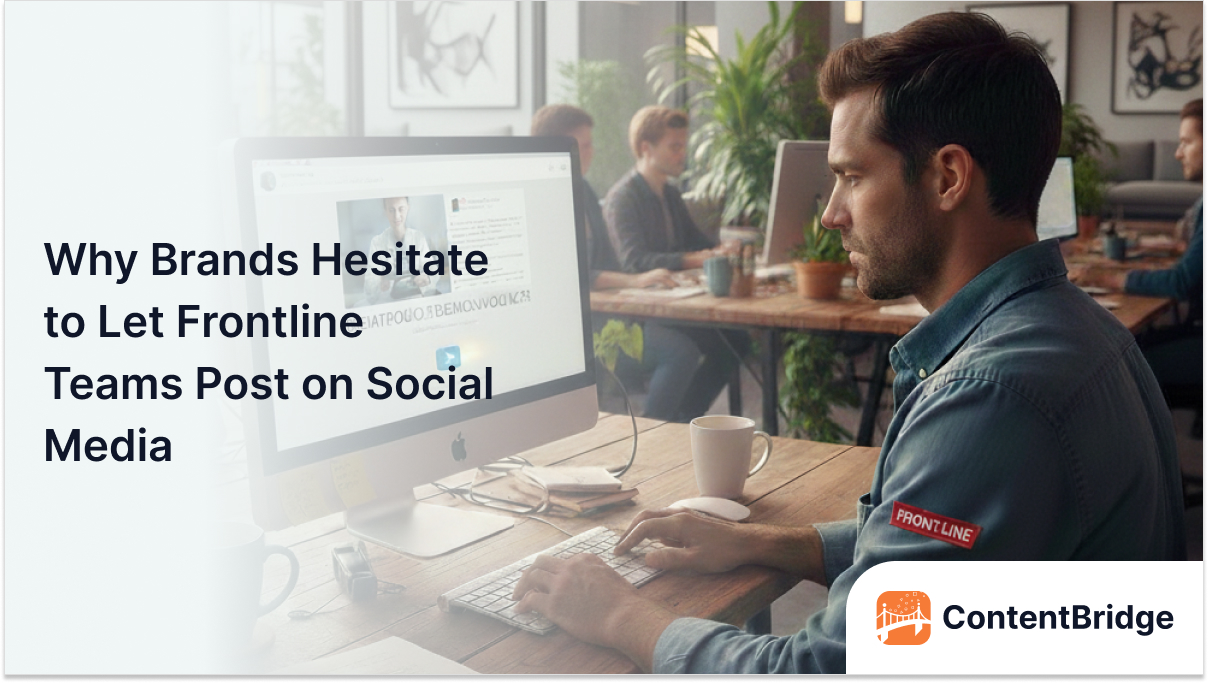 Why Brands Hesitate to Let Frontline Teams Post on Social Media