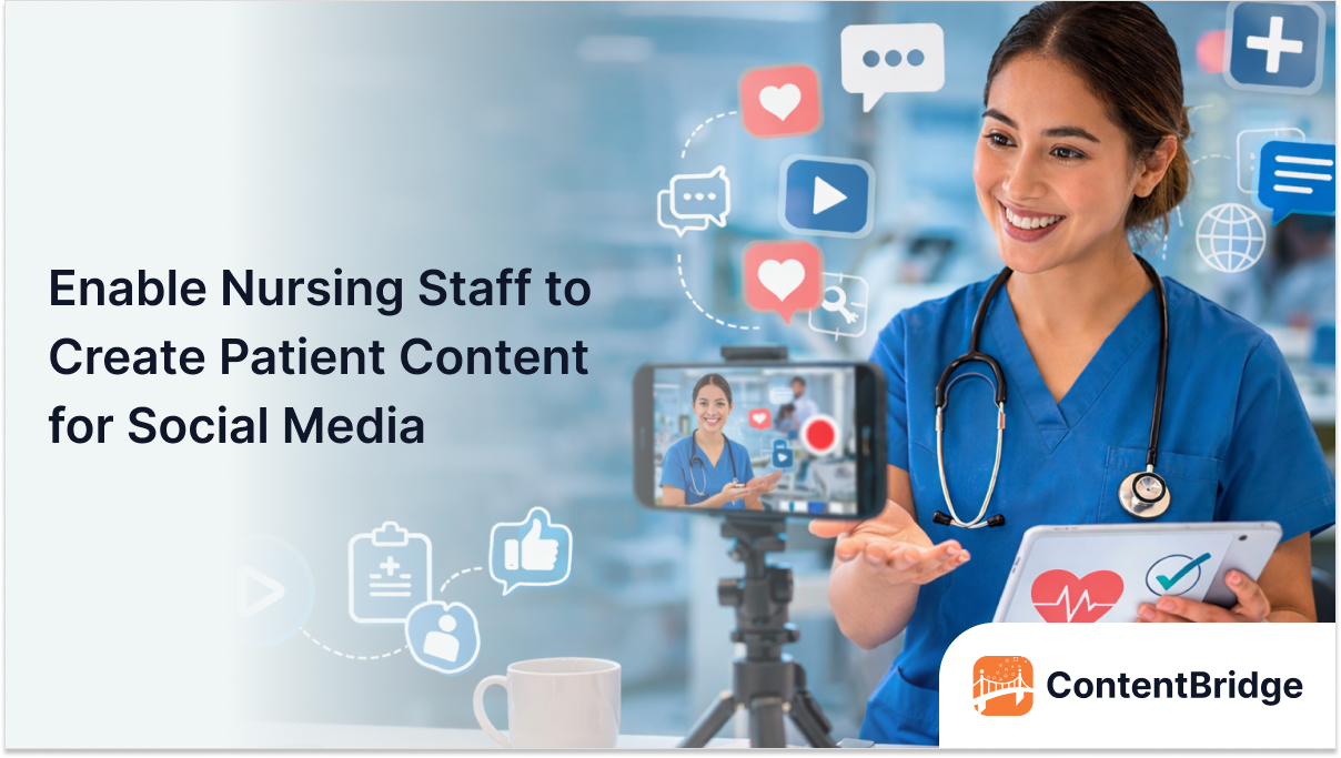 Enable Nursing Staff to Create Patient Content for Social Media